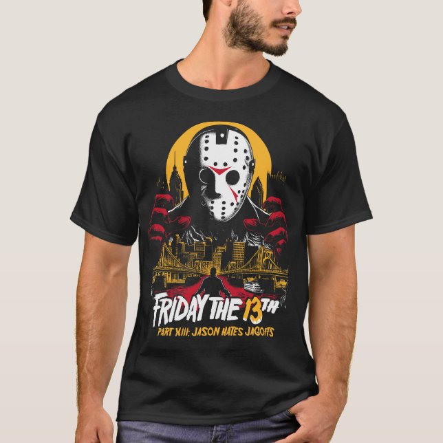 Friday the 13th Part XIII: Jason Hates Jagoffs T-Shirt (Front)