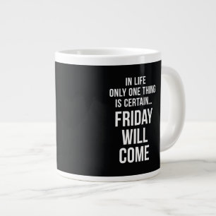 Friday Will Come Funny Work Quote Black White Large Coffee Mug