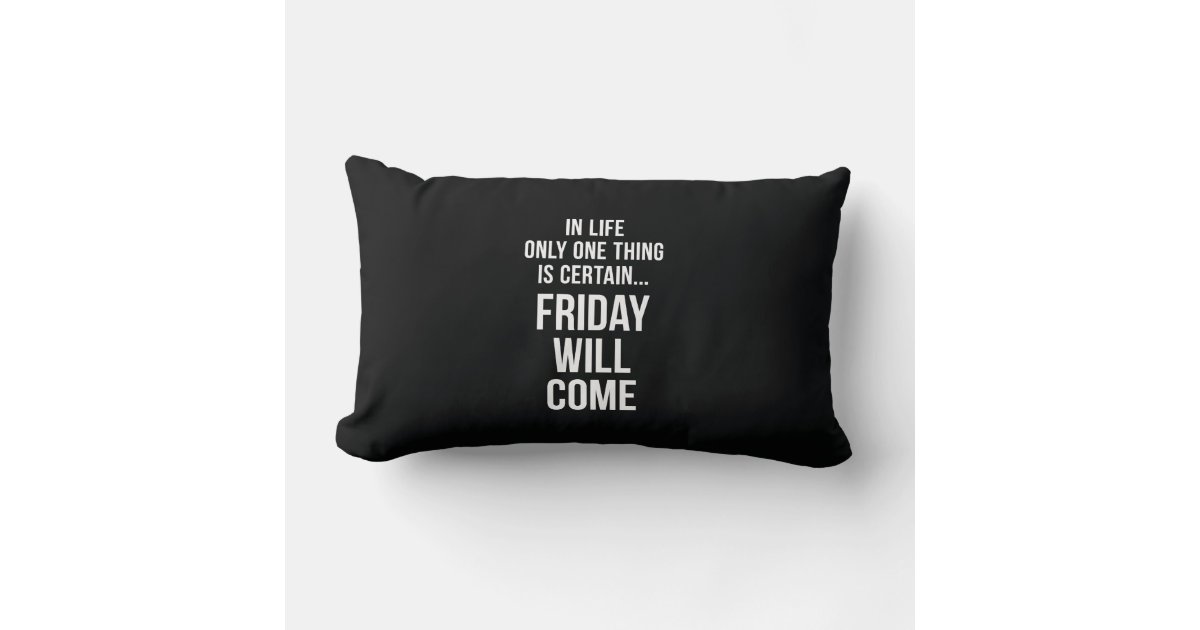 Friday Will Come Funny Work Quote Black White Lumbar Pillow | Zazzle