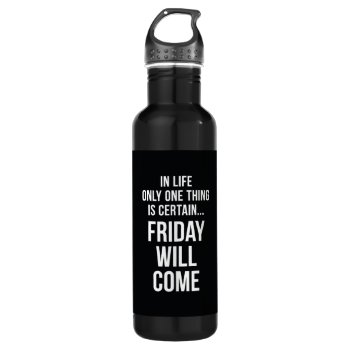 Friday Will Come Office Humour Black White Stainless Steel Water Bottle by ArtOfInspiration at Zazzle