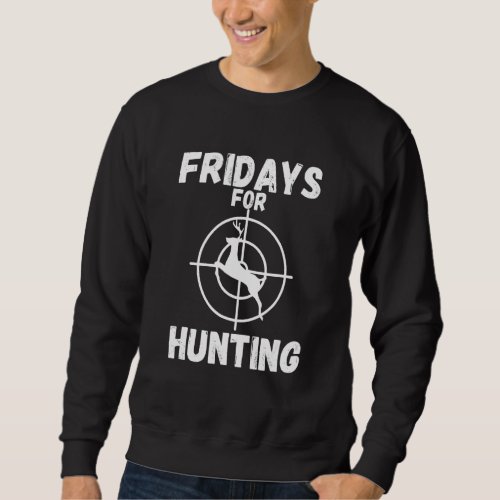 Fridays For Hunting Hunter Wild Funny Saying  Idea Sweatshirt
