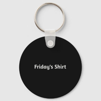 Fridays Shirt. Funny Days Of The Week Keychain