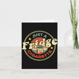 Fridge Cigarette Shirt Just A Fridge Cigarette Gra Card
