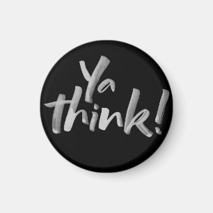 Fridge Magnet with Attitude. Ya Think!
