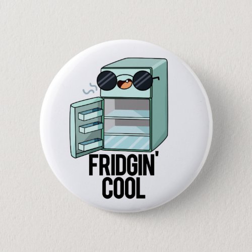 Fridgin Cool Funny Refrigerator Pun Button