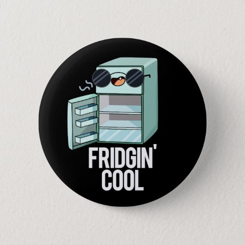 Fridgin Cool Funny Refrigerator Pun Dark BG Button