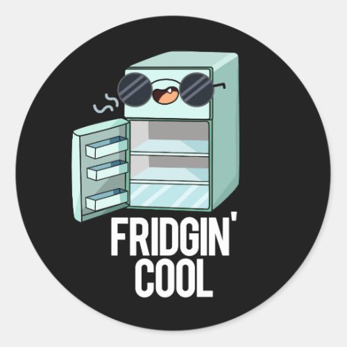 Fridgin Cool Funny Refrigerator Pun Dark BG Classic Round Sticker