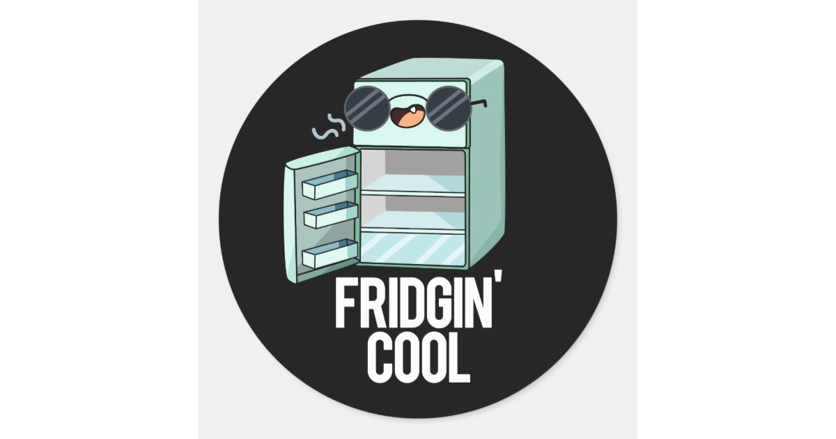 Fridgin Cool Funny Refrigerator Pun Dark BG Classic Round Sticker Zazzle