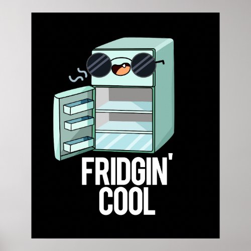 Fridgin Cool Funny Refrigerator Pun Dark BG Poster