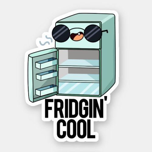 Fridgin Cool Funny Refrigerator Pun Sticker
