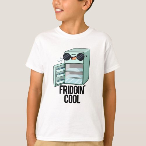 Fridgin Cool Funny Refrigerator Pun T_Shirt