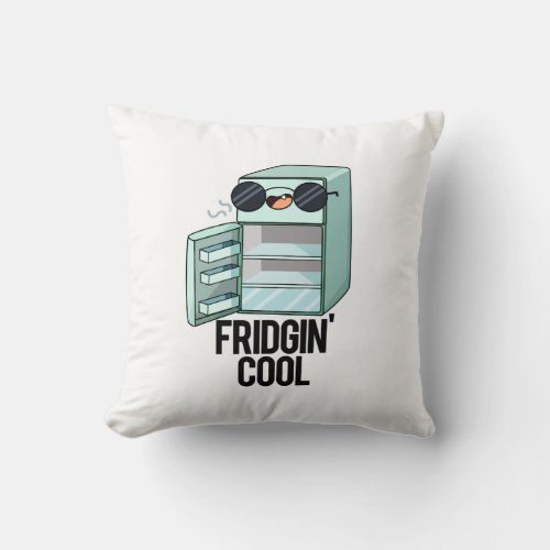 Fridgin Cool Funny Refrigerator Pun  Throw Pillow