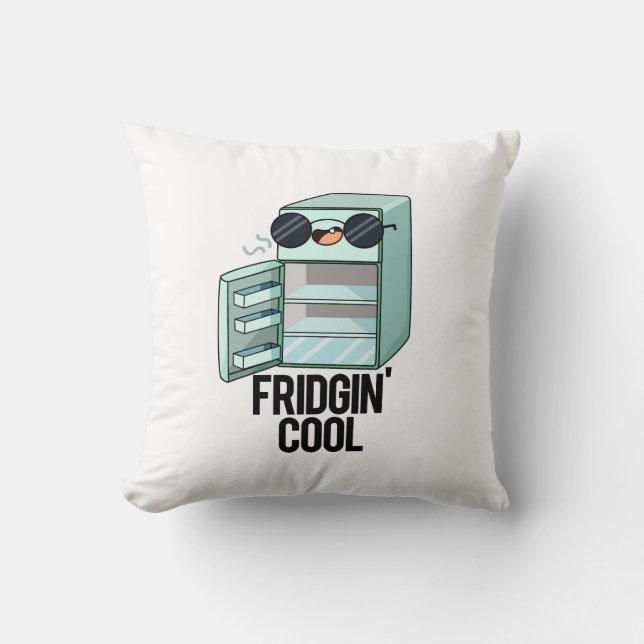 Fridgin Cool Funny Refrigerator Pun  Throw Pillow (Front)