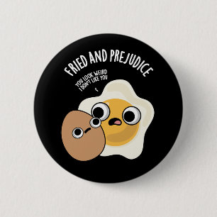 Fried And Prejudice Funny Egg Pun Dark BG Button