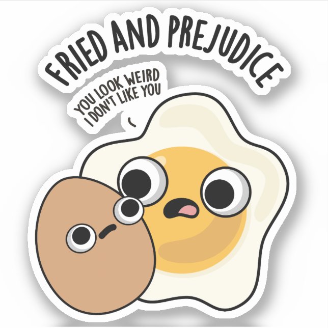Fried And Prejudice Funny Egg Pun  Sticker (Front)
