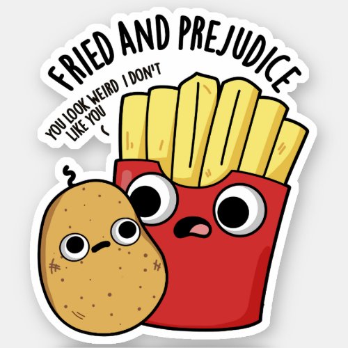 Fried And Prejudice Funny Fries Pun  Sticker