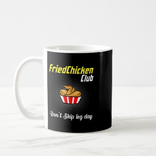Fried Chicken Dont Skip Leg Day Chicken Meat Food Coffee Mug