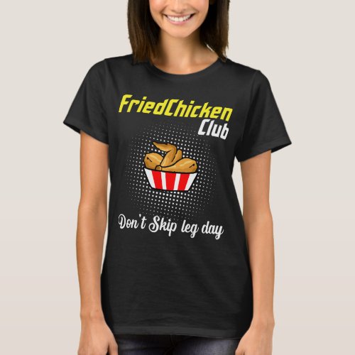 Fried Chicken Dont Skip Leg Day Chicken Meat Food T_Shirt