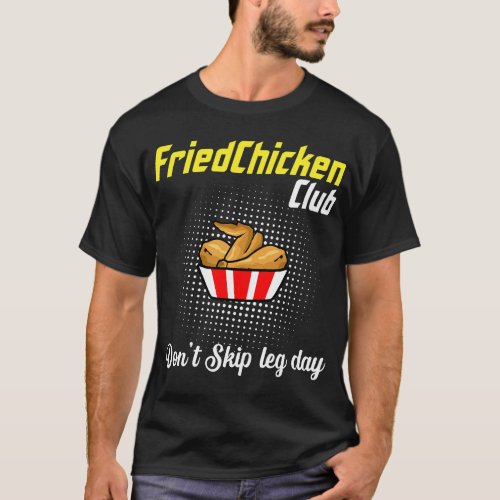 Fried Chicken Dont Skip Leg Day Chicken Meat Food T_Shirt