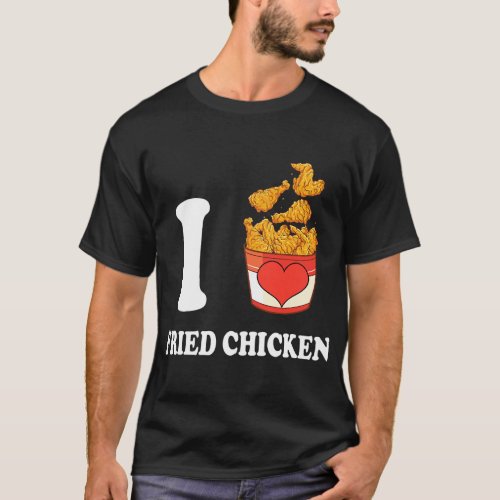 Fried Chicken I Love Fried Chicken Heart Bucket T_Shirt