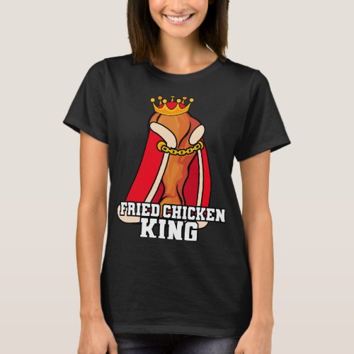 Fried Chicken King Junk Fast Food Fried Food Lover T_Shirt