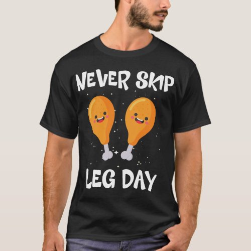 Fried Chicken Shirt for Men Never Skip Leg Day Fun