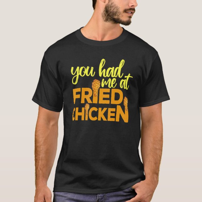 Fried Chicken  You Had Me At Fried Chicken  10 T-Shirt (Front)