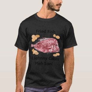 Fried Fish & Johnny Cake Meh Son T-Shirt