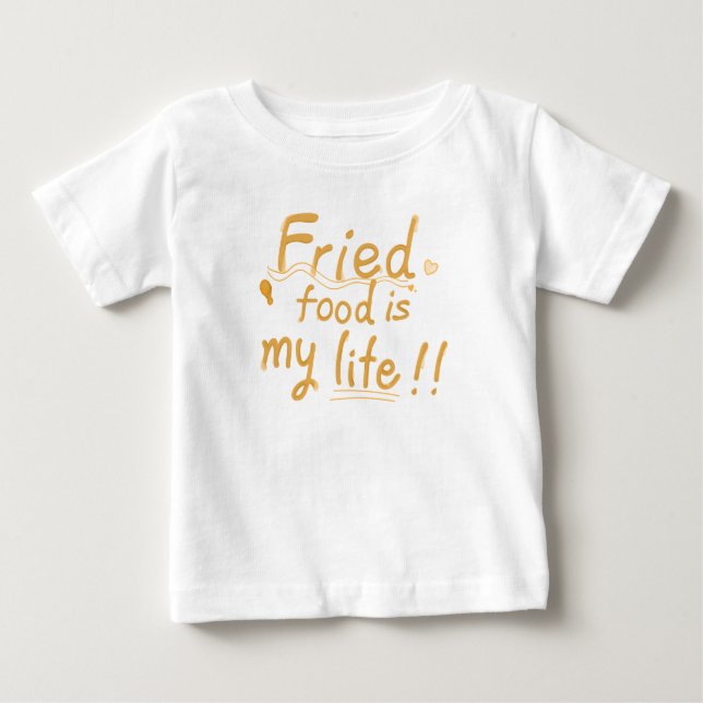 Fried food is my life baby T-Shirt (Front)