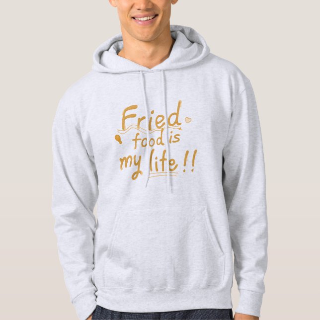 Fried food is my life hoodie (Front)