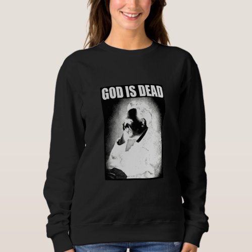 Friedrich Nietzsche God Is Dead Philosophy God Is  Sweatshirt