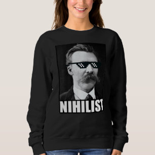 Friedrich Nietzsche Nihilist Philosophy God is dea Sweatshirt