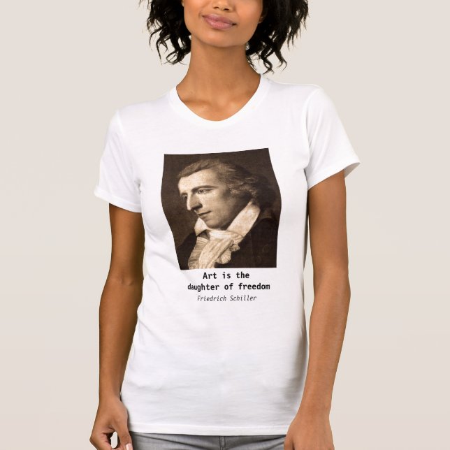 Friedrich Schiller: Art is the Daughter of Freedom T-Shirt (Front)