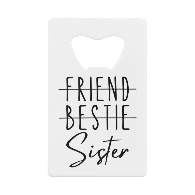 Friend Bestie Sister Credit Card Bottle Opener (Front)