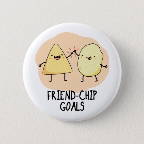 Friend_Chip Goals Funny Chip Pun  Button