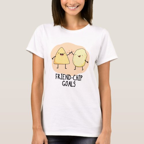 Friend_Chip Goals Funny Chip Pun  T_Shirt