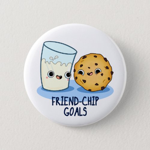 Friend_Chip Goals Funny Milk Cookies Pun  Button