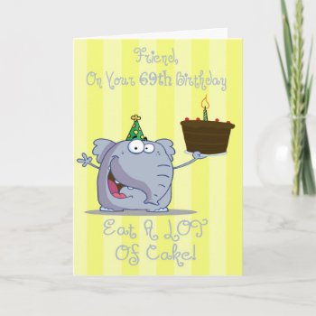 Friend Eat More Cake 69th Birthday Card by freespiritdesigns at Zazzle