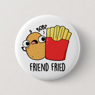 Friend Fried Funny French Fries Pun  Button