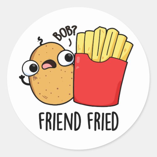 Friend Fried Funny French Fries Pun  Classic Round Sticker