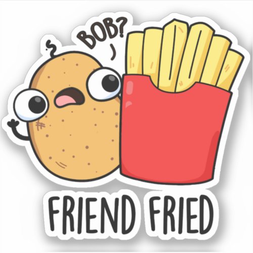 Friend Fried Funny French Fries Pun  Sticker