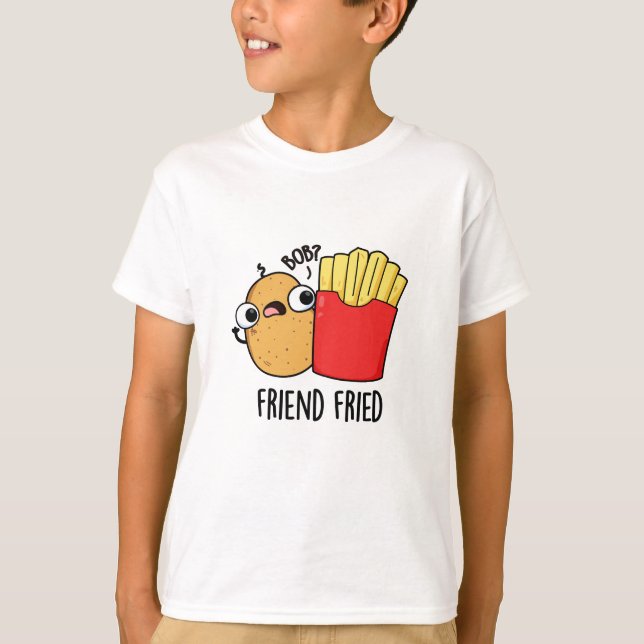 Friend Fried Funny French Fries Pun  T-Shirt (Front)