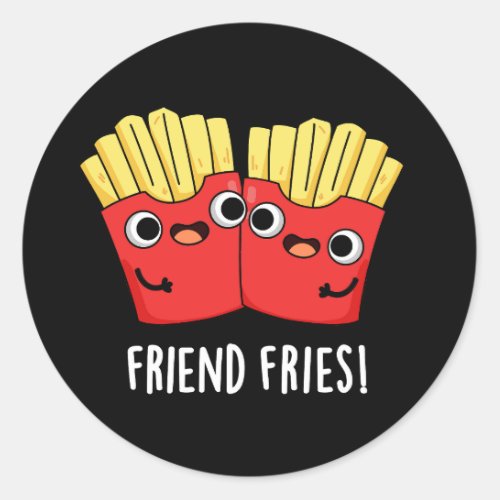Friend Fries Funny BFF Pun Dark BG Classic Round Sticker