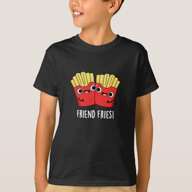 Friend Fries Funny BFF Pun Dark BG T-Shirt (Front)