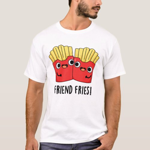 Friend Fries Funny BFF Pun  T_Shirt