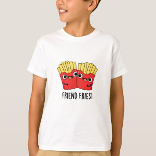 Friend Fries Funny BFF Pun T-Shirt