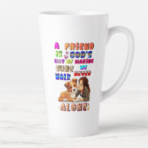 Friend Gods Way Of Making Sure We Never Walk Alone Latte Mug