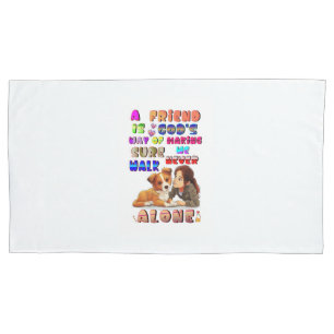 Friend Gods Way Of Making Sure We Never Walk Alone Pillow Case