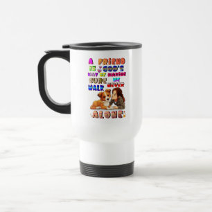 Friend Gods Way Of Making Sure We Never Walk Alone Travel Mug