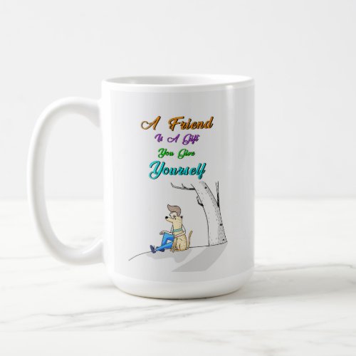 Friend Is A Gift You Give Yourself Dogs Friendship Coffee Mug